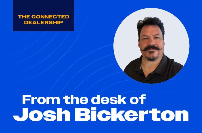 The Connected Dealership - From the desk of Josh Bickerton